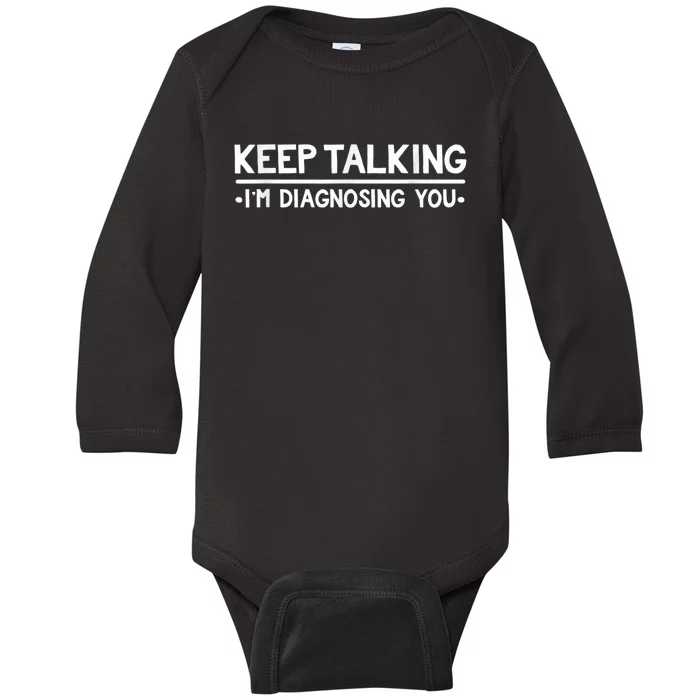 Keep Talking I'm Diagnosing You Funny Psychology Baby Long Sleeve Bodysuit