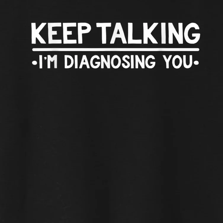 Keep Talking I'm Diagnosing You Funny Psychology Women's Crop Top Tee