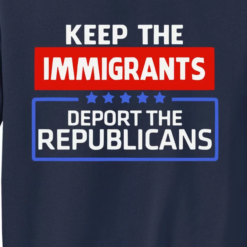 Keep The Immigrants Deport The Republicans Sweatshirt