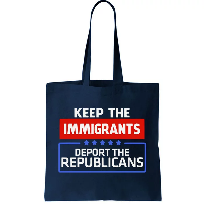 Keep The Immigrants Deport The Republicans Tote Bag