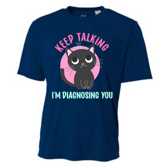 Keep Talking IM Diagnosing You Funny Psychology Cat Cooling Performance Crew T-Shirt