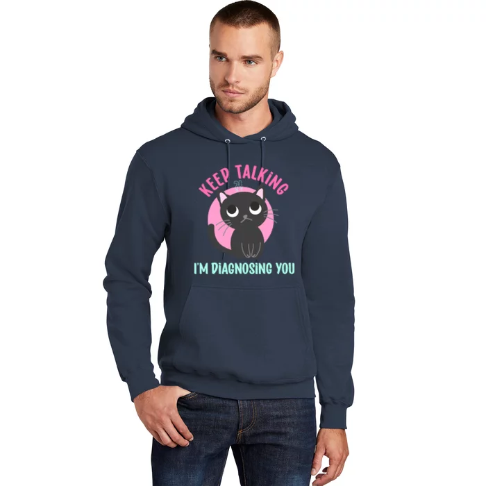 Keep Talking IM Diagnosing You Funny Psychology Cat Hoodie