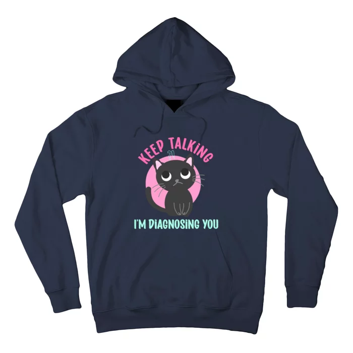 Keep Talking IM Diagnosing You Funny Psychology Cat Hoodie