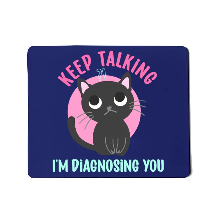 Keep Talking IM Diagnosing You Funny Psychology Cat Mousepad