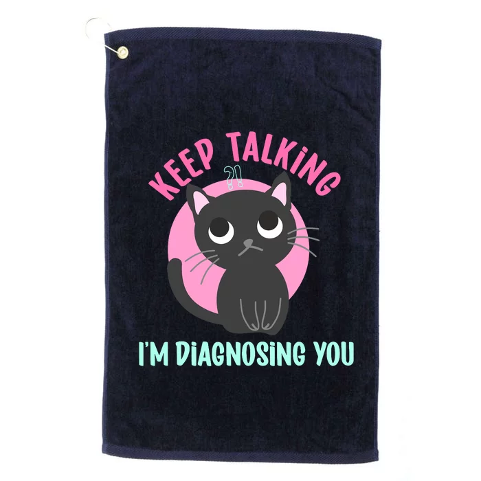 Keep Talking IM Diagnosing You Funny Psychology Cat Platinum Collection Golf Towel