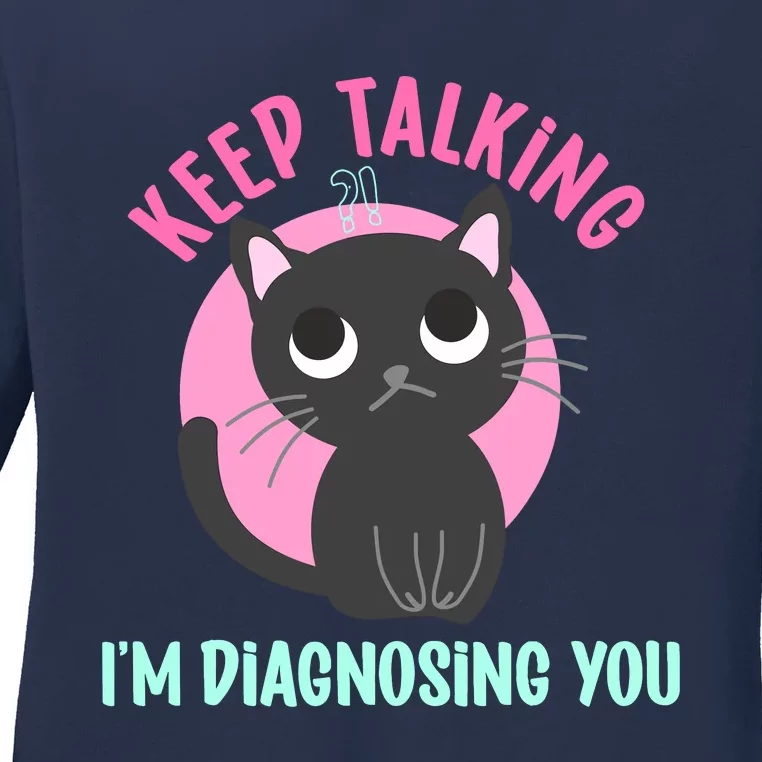 Keep Talking IM Diagnosing You Funny Psychology Cat Ladies Long Sleeve Shirt