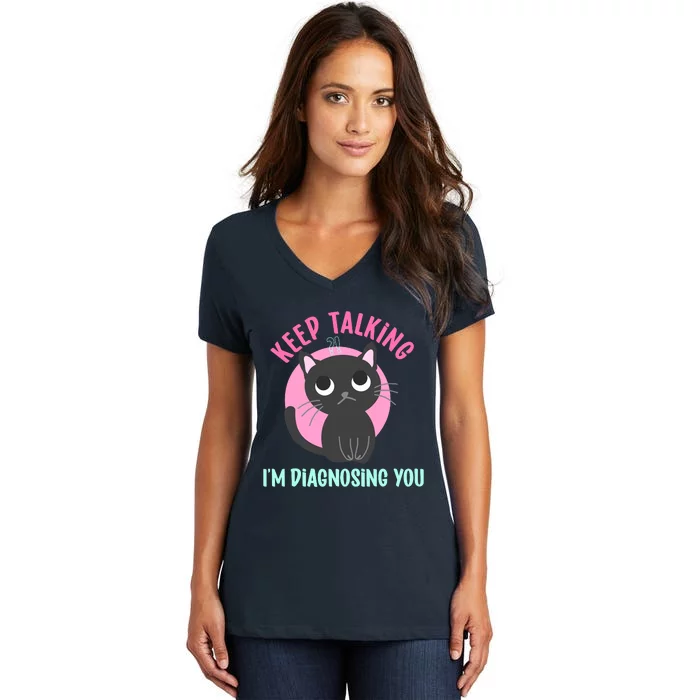 Keep Talking IM Diagnosing You Funny Psychology Cat Women's V-Neck T-Shirt