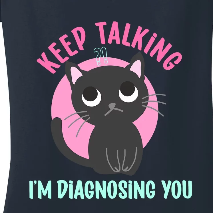 Keep Talking IM Diagnosing You Funny Psychology Cat Women's V-Neck T-Shirt