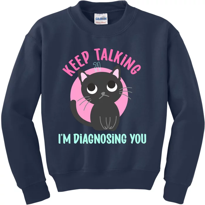 Keep Talking IM Diagnosing You Funny Psychology Cat Kids Sweatshirt