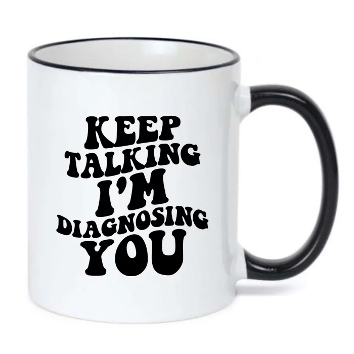 Keep Talking I'm Diagnosing You Funny Doctor Gift Black Color Changing Mug