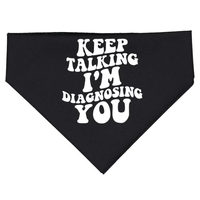 Keep Talking I'm Diagnosing You Funny Doctor Gift USA-Made Doggie Bandana