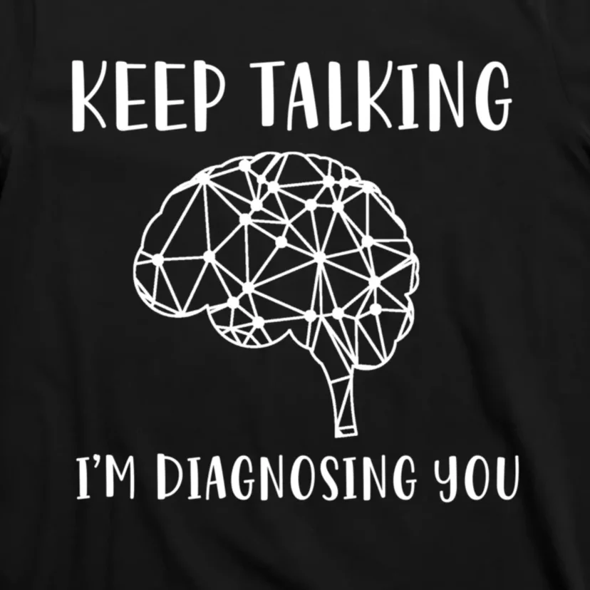 Keep Talking I'm Diagnosing You Funny Doctor Gift T-Shirt