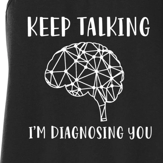 Keep Talking I'm Diagnosing You Funny Doctor Gift Women's Racerback Tank