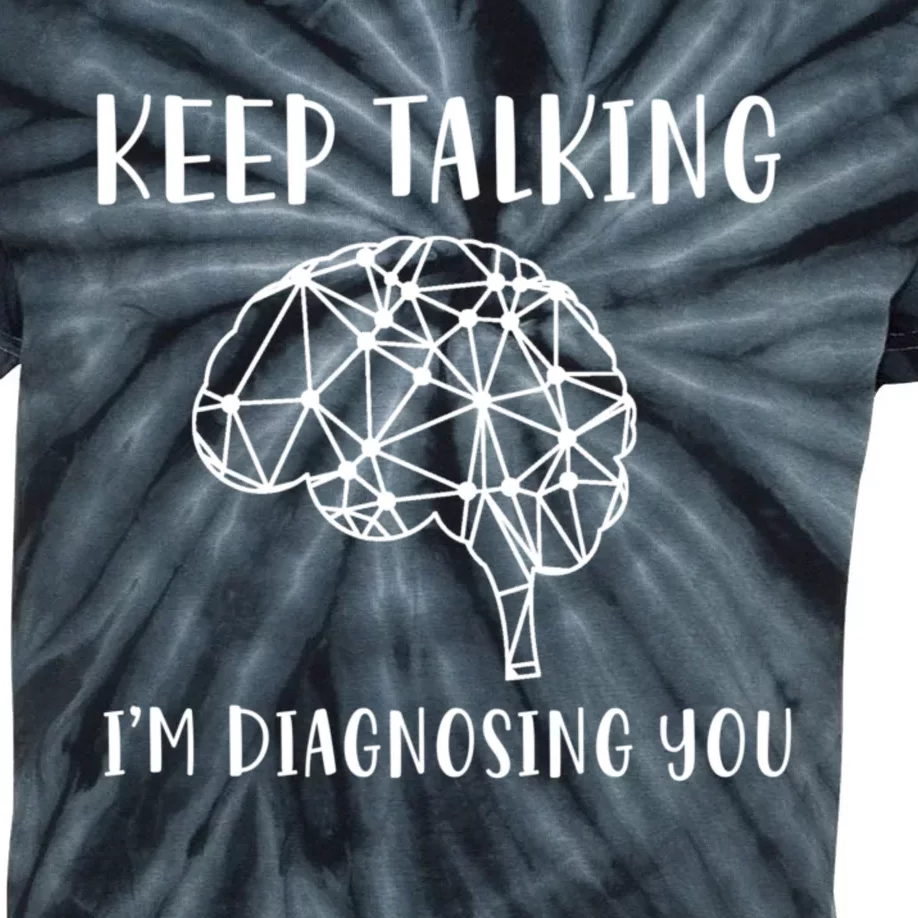 Keep Talking I'm Diagnosing You Funny Doctor Gift Kids Tie-Dye T-Shirt