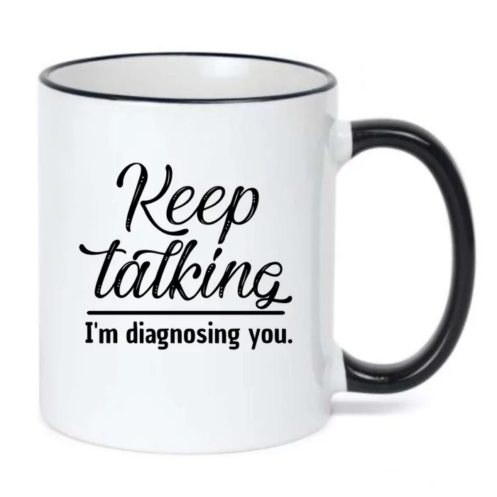 Keep Talking I'm Diagnosing You Funny Doctor Gift Black Color Changing Mug