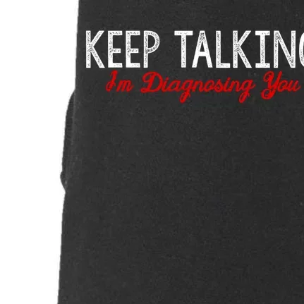 Keep Talking I'm Diagnosing You Funny Doctor Gift Doggie 3-End Fleece Hoodie