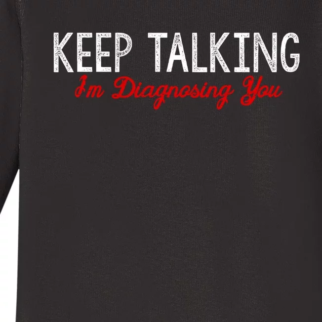 Keep Talking I'm Diagnosing You Funny Doctor Gift Baby Long Sleeve Bodysuit