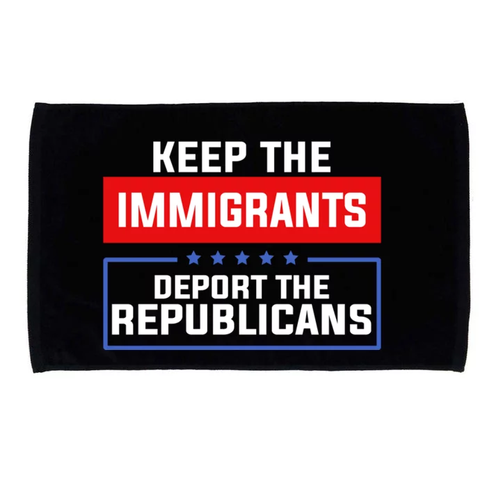 Keep The Immigrants Deport The Republicans Microfiber Hand Towel