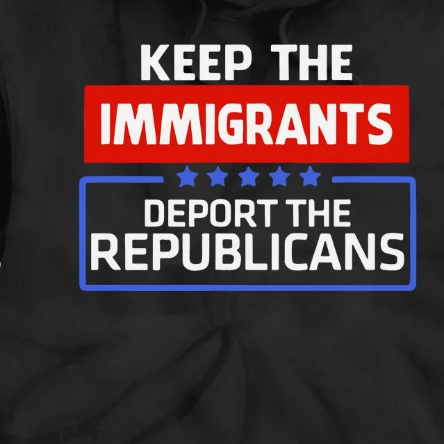 Keep The Immigrants Deport The Republicans Tie Dye Hoodie