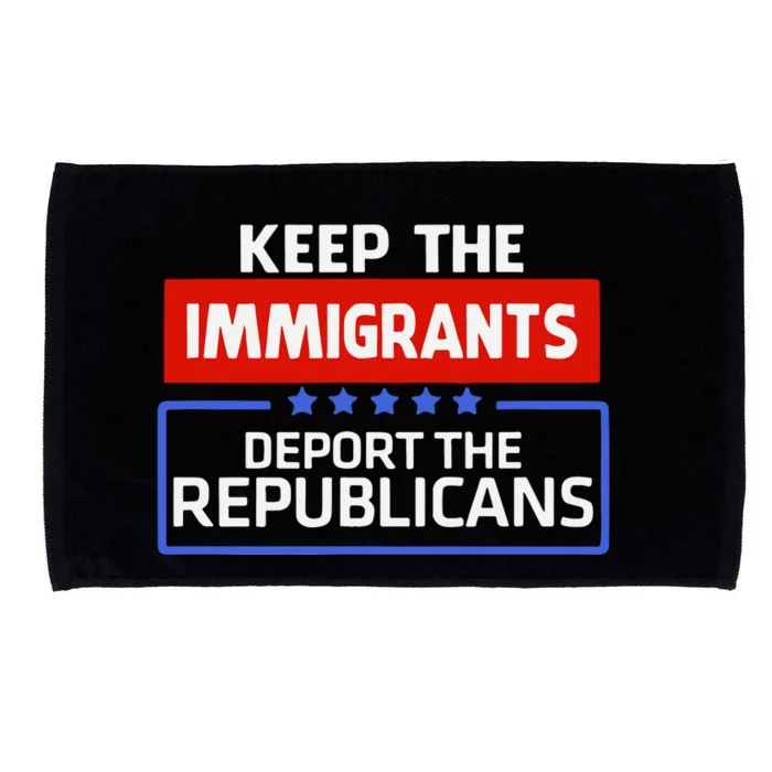 Keep The Immigrants Deport The Republicans Microfiber Hand Towel