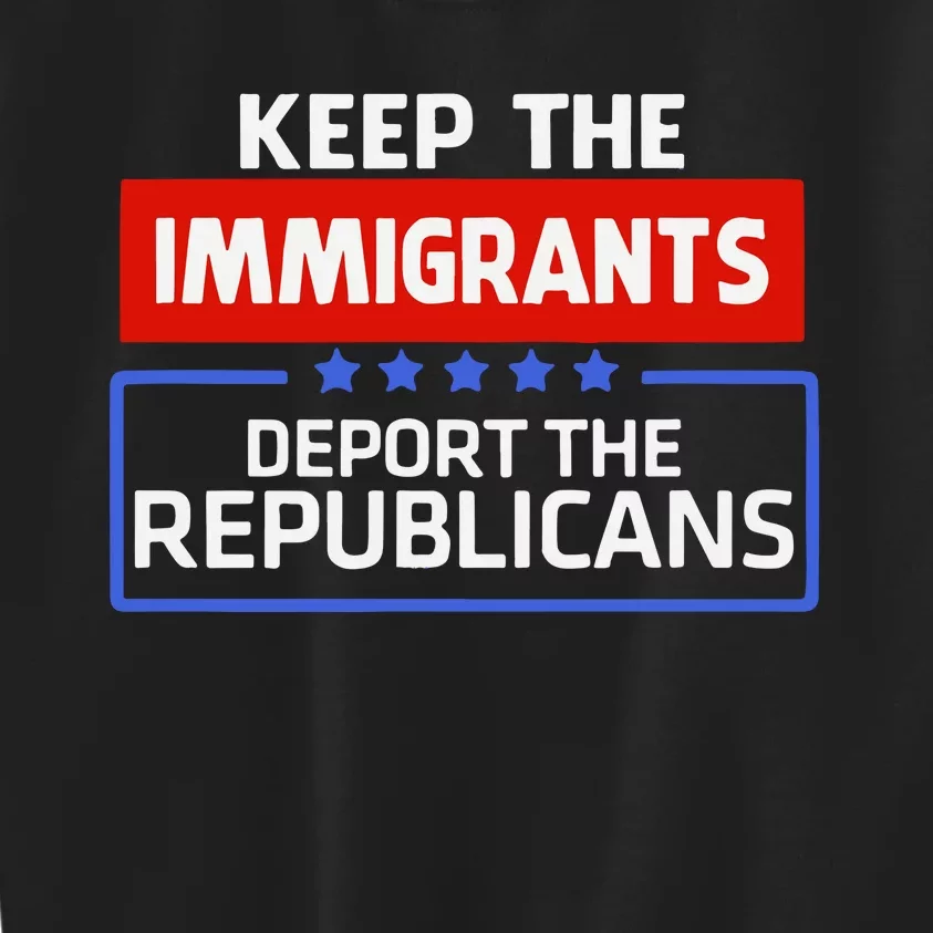 Keep The Immigrants Deport The Republicans Kids Sweatshirt