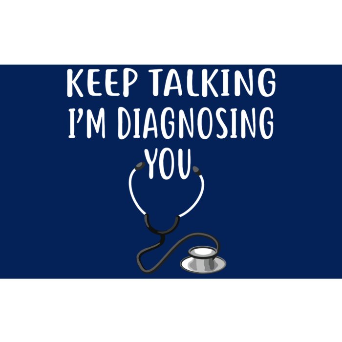 Keep Talking Im Diagnosing You Shirts Funny Doctor Bumper Sticker