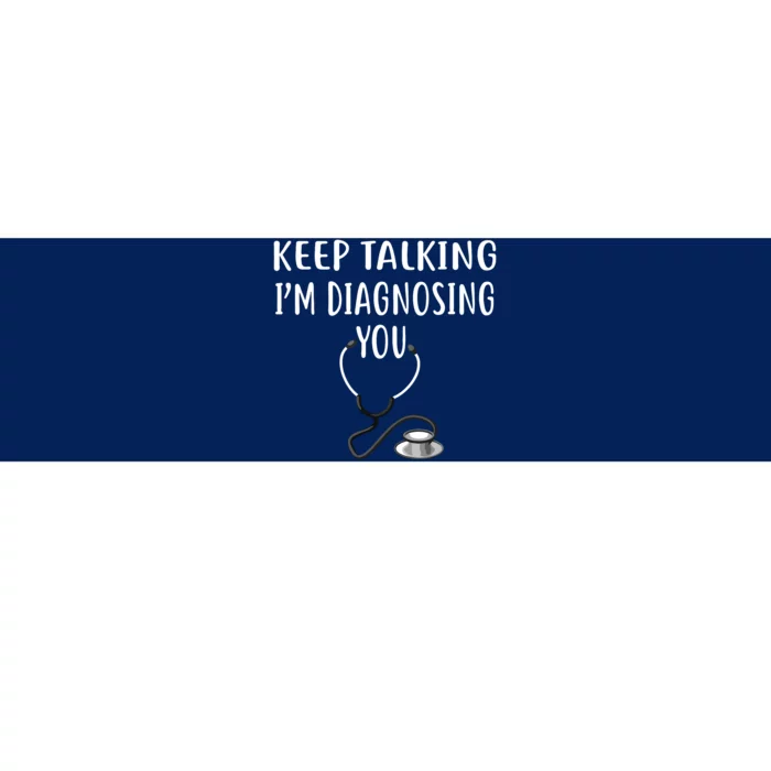 Keep Talking Im Diagnosing You Shirts Funny Doctor Bumper Sticker