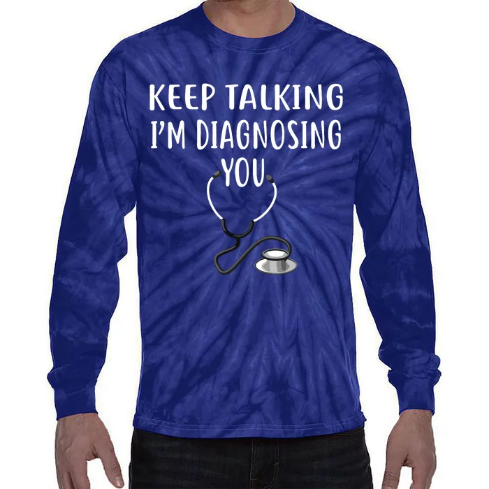 Keep Talking Im Diagnosing You Shirts Funny Doctor Tie-Dye Long Sleeve Shirt