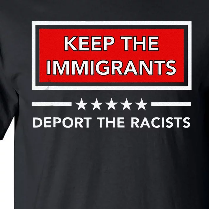 Keep The Immigrants Deport The Racists Tall T-Shirt