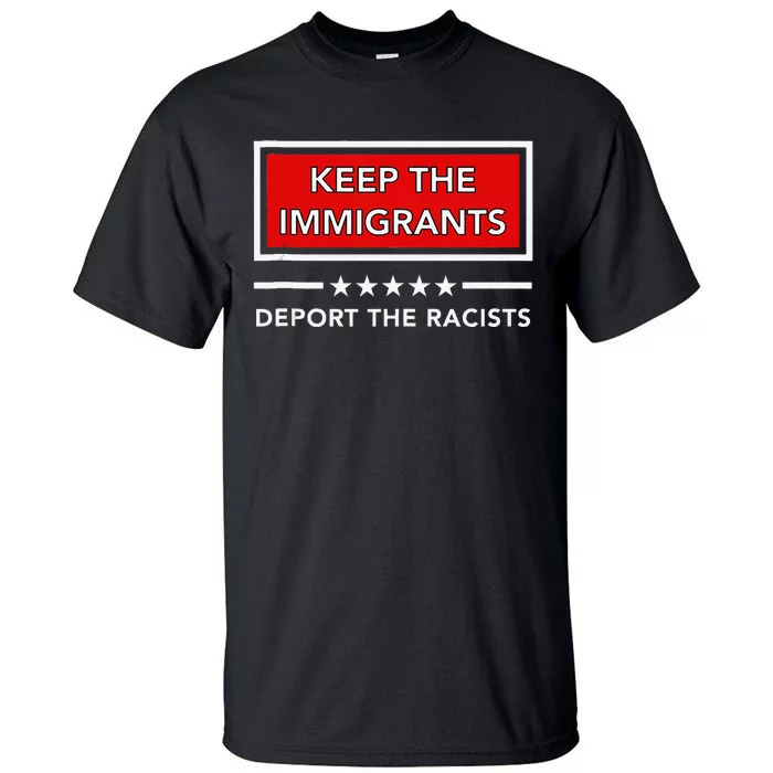 Keep The Immigrants Deport The Racists Tall T-Shirt