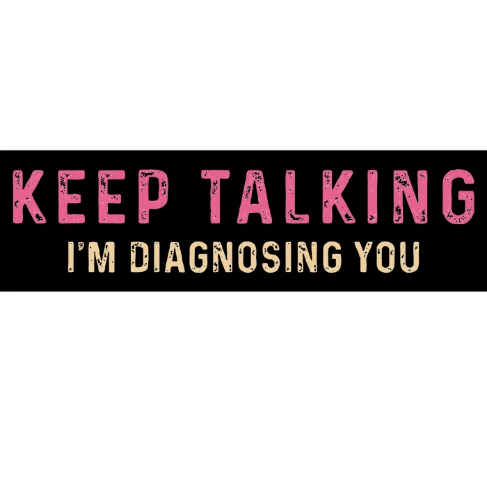 Keep Talking IM Diagnosing You Vintage Bumper Sticker