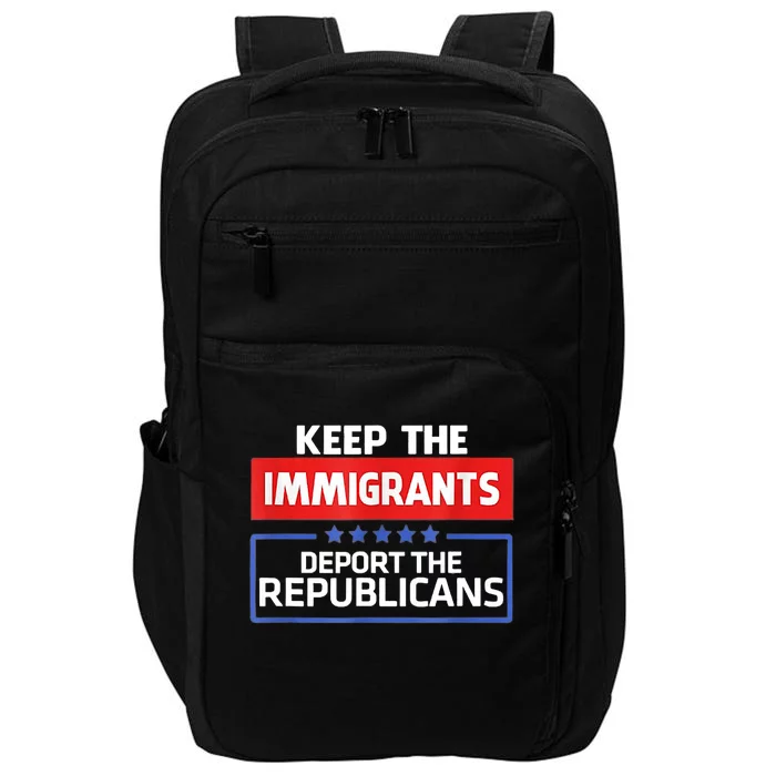 KEEP THE IMMIGRANTS DEPORT THE REPUBLICANS Impact Tech Backpack