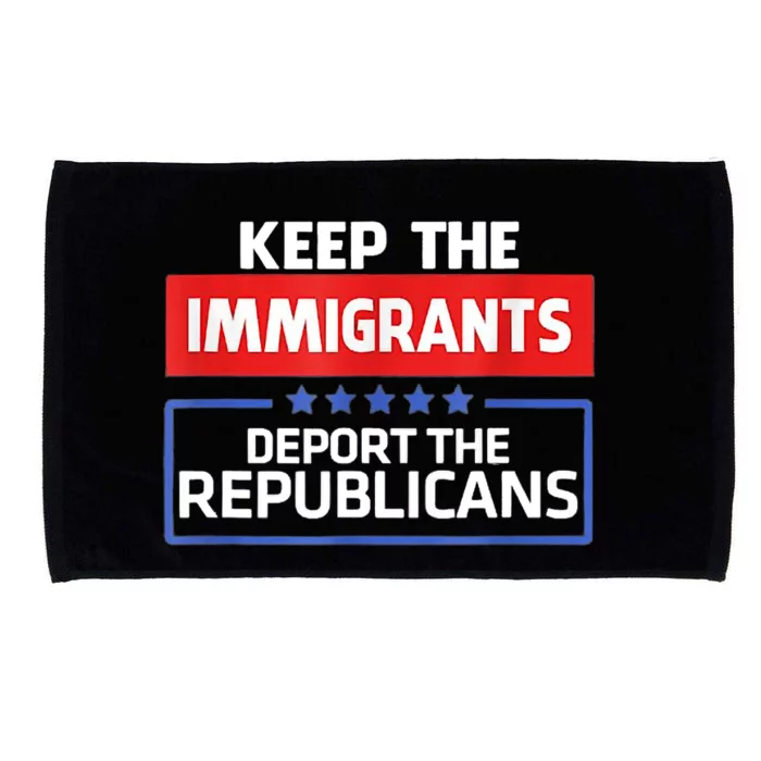 KEEP THE IMMIGRANTS DEPORT THE REPUBLICANS Microfiber Hand Towel