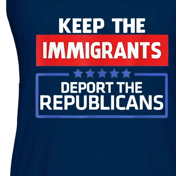 KEEP THE IMMIGRANTS DEPORT THE REPUBLICANS Ladies Essential Flowy Tank