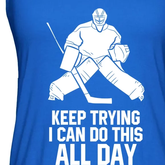 Keep Trying I Can Do This All Day Goalkeeper Hockey Goalie Gift Ladies Essential Flowy Tank