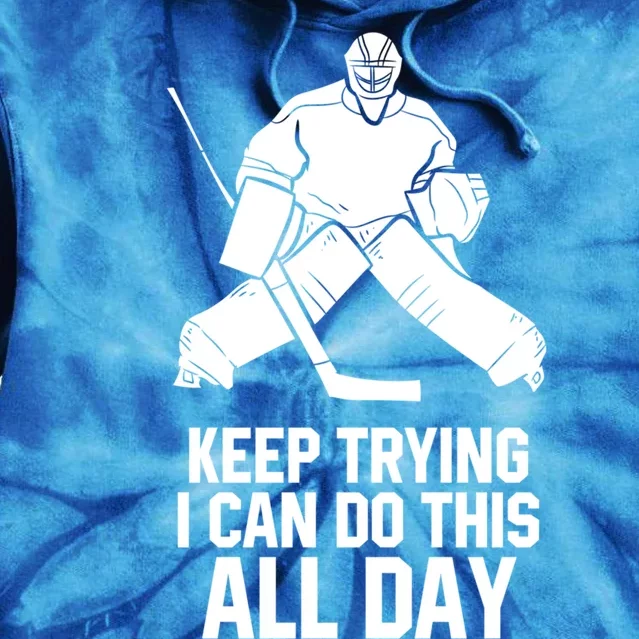 Keep Trying I Can Do This All Day Goalkeeper Hockey Goalie Gift Tie Dye Hoodie