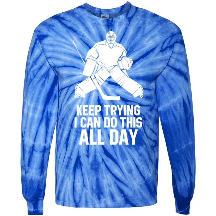 Keep Trying I Can Do This All Day Goalkeeper Hockey Goalie Gift Tie-Dye Long Sleeve Shirt