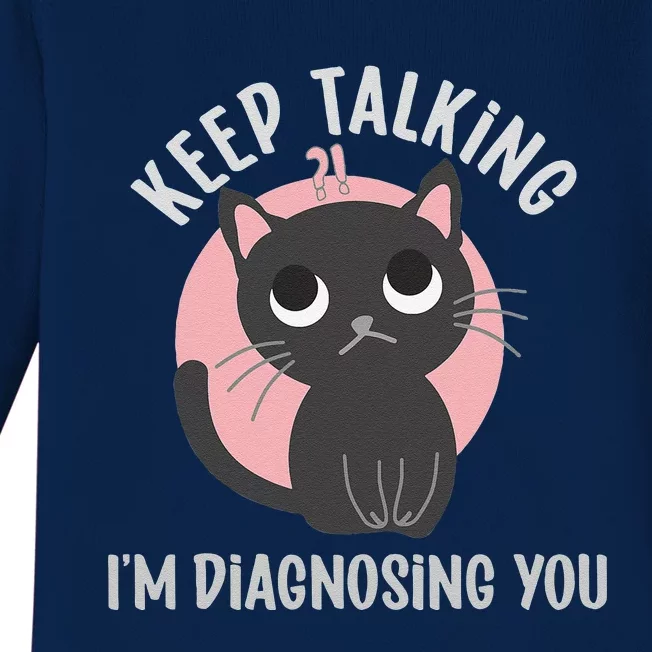 Keep Talking Im Diagnosing You Funny Psychology Cat Baby Long Sleeve Bodysuit