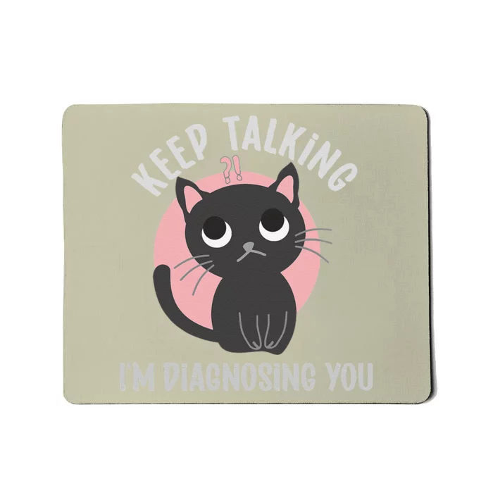 Keep Talking Im Diagnosing You Funny Psychology Cat Mousepad