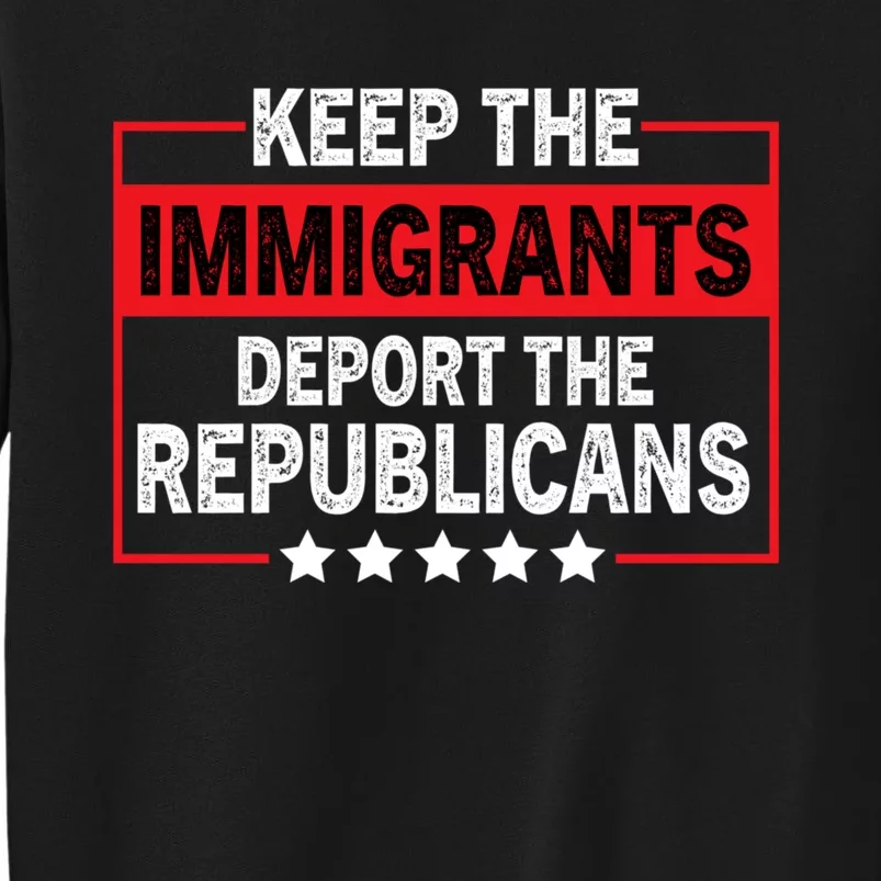 Keep The Immigrants Deport The Republicans Sweatshirt