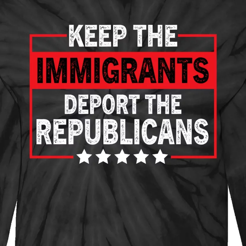 Keep The Immigrants Deport The Republicans Tie-Dye Long Sleeve Shirt