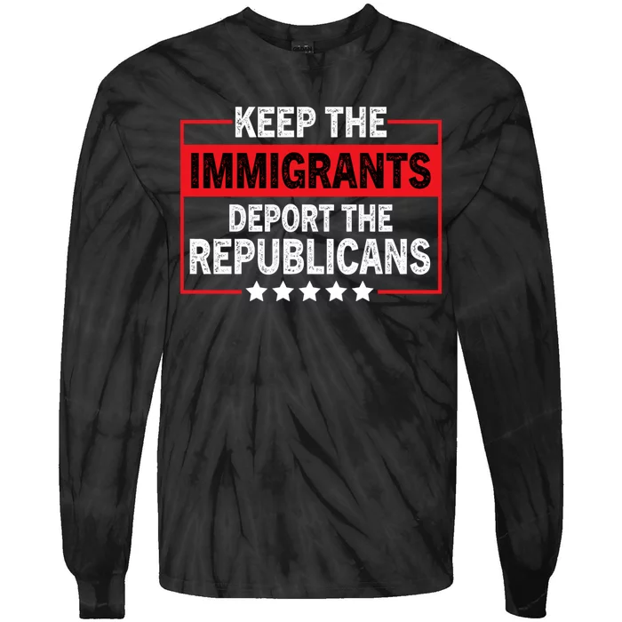 Keep The Immigrants Deport The Republicans Tie-Dye Long Sleeve Shirt