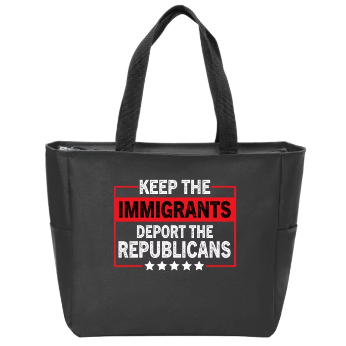 Keep The Immigrants Deport The Republicans Zip Tote Bag