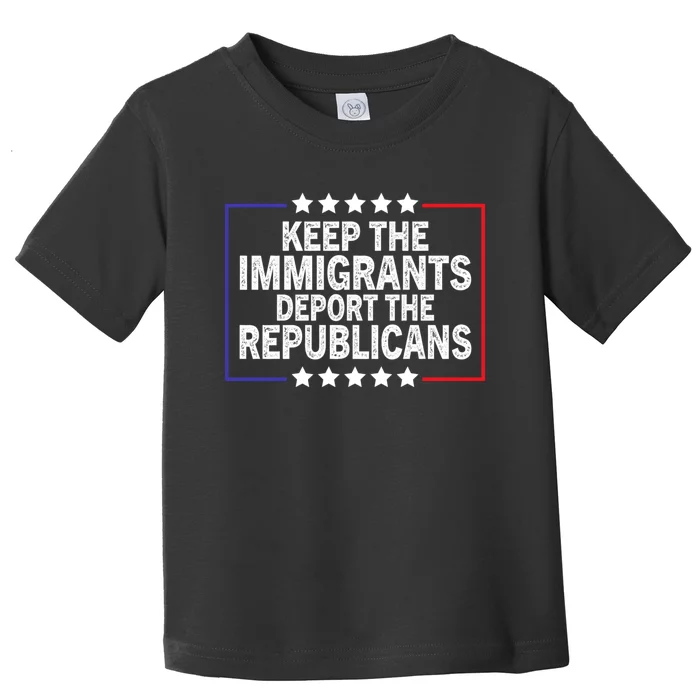 Keep The Immigrants Deport The Republicans Toddler T-Shirt