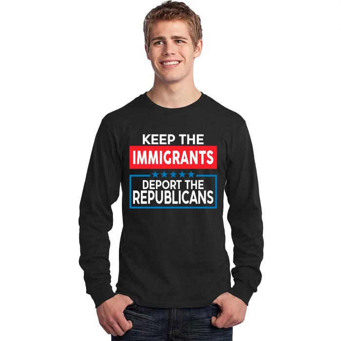 Keep The Immigrants Deport The Republicans Tall Long Sleeve T-Shirt