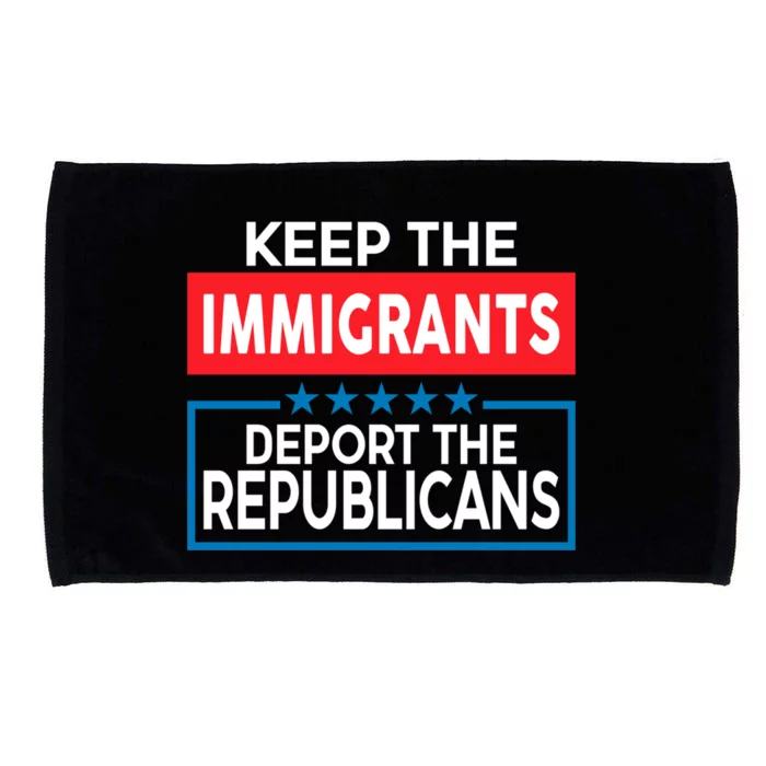 Keep The Immigrants Deport The Republicans Microfiber Hand Towel