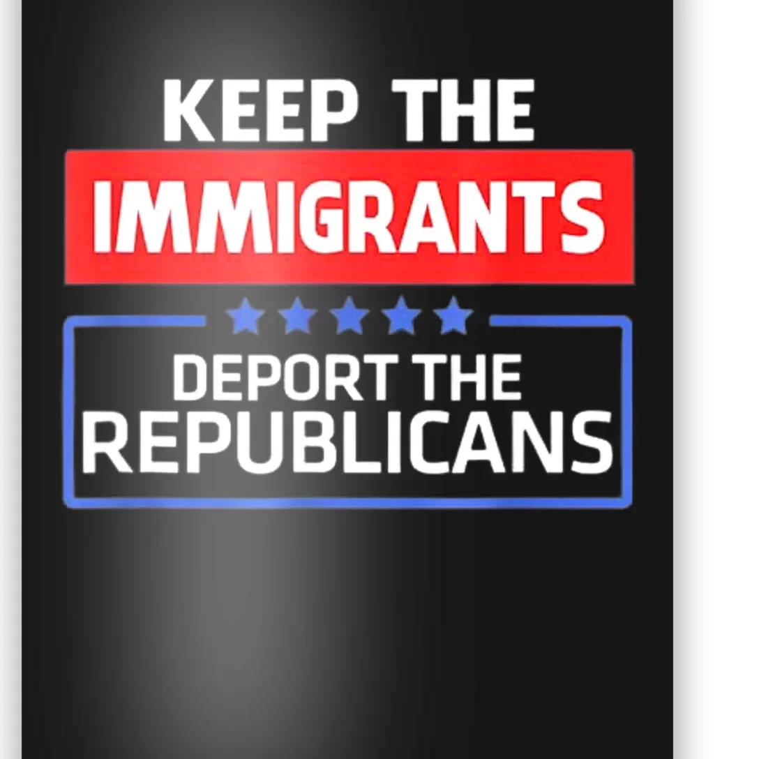 KEEP THE IMMIGRANTS DEPORT THE REPUBLICANS Poster