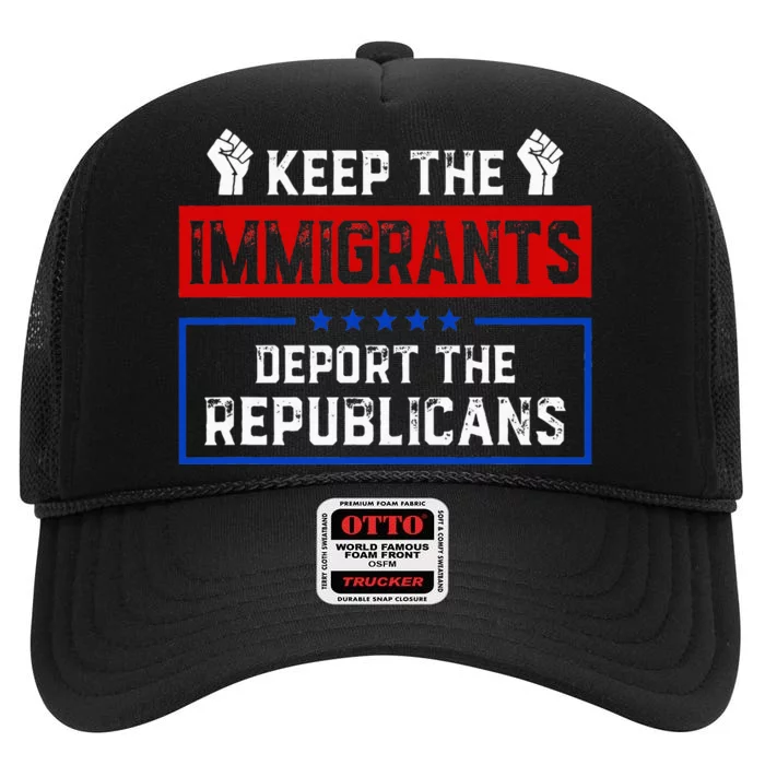 Keep The Immigrants Deport The Republicans High Crown Mesh Trucker Hat