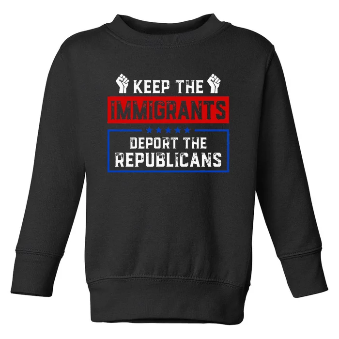 Keep The Immigrants Deport The Republicans Toddler Sweatshirt