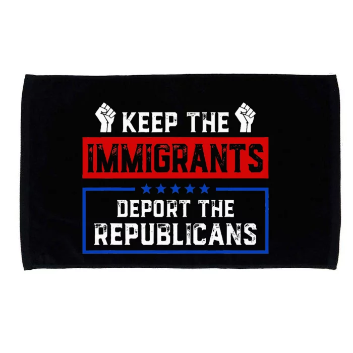 Keep The Immigrants Deport The Republicans Microfiber Hand Towel